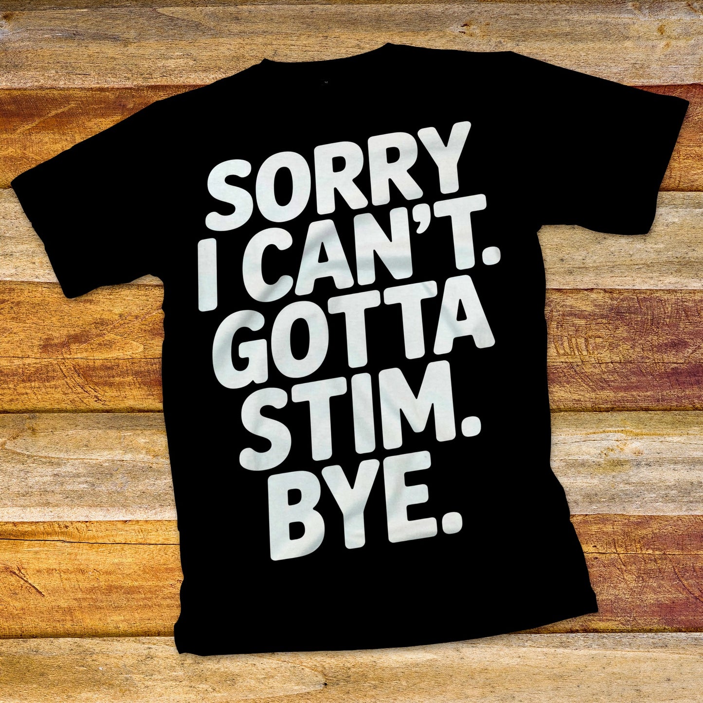 Sorry I Can't Gotta Stim T-Shirt