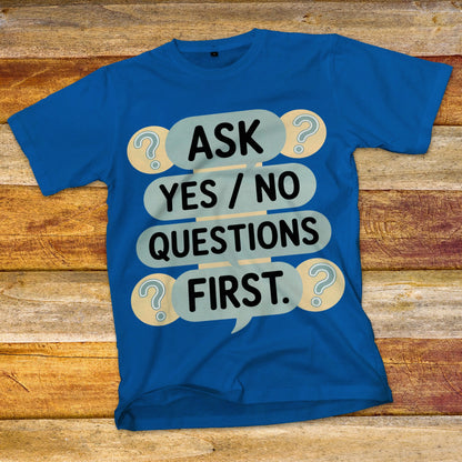 Ask Yes/No Questions First T-Shirt