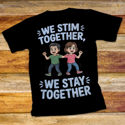 We Stim Together, We Stay Together T-Shirt
