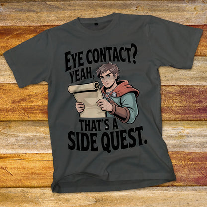 Eye Contact, Yeah That's a Side Quest T-Shirt