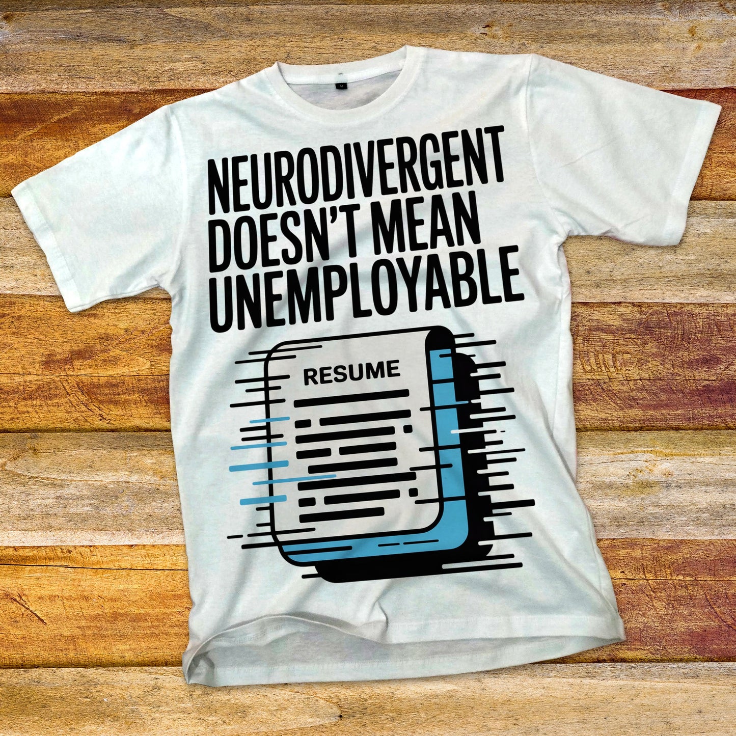 Neurodivergent Doesn't Mean Unemployable T-Shirt