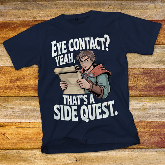 Eye Contact, Yeah That's a Side Quest T-Shirt