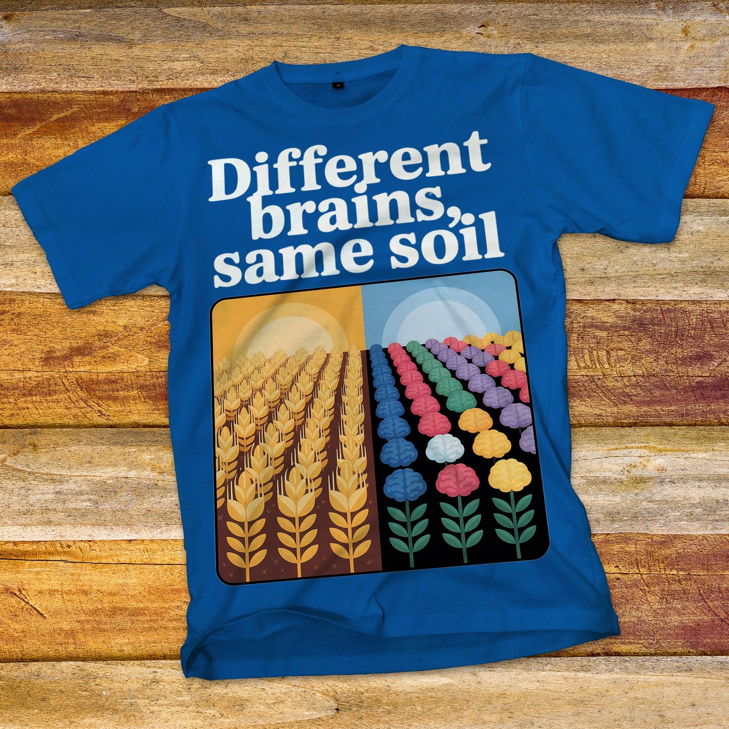 Different Brains, Same Soil T-Shirt