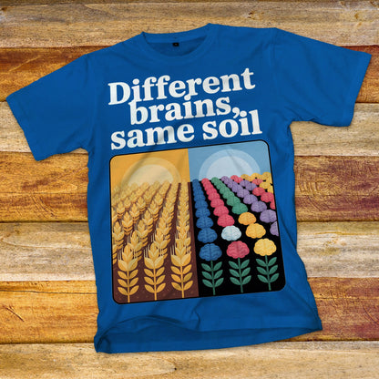 Different Brains, Same Soil T-Shirt
