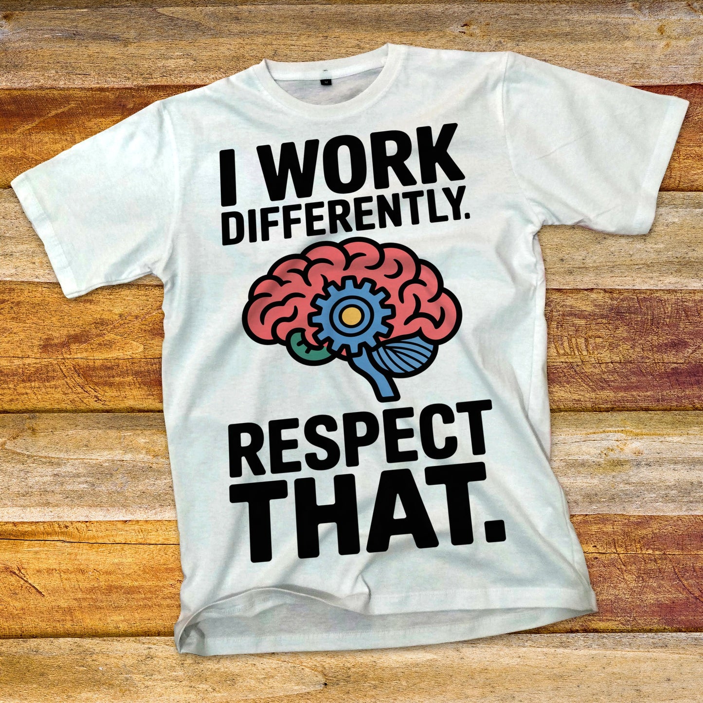 I Work Differently. Respect That. T-Shirt