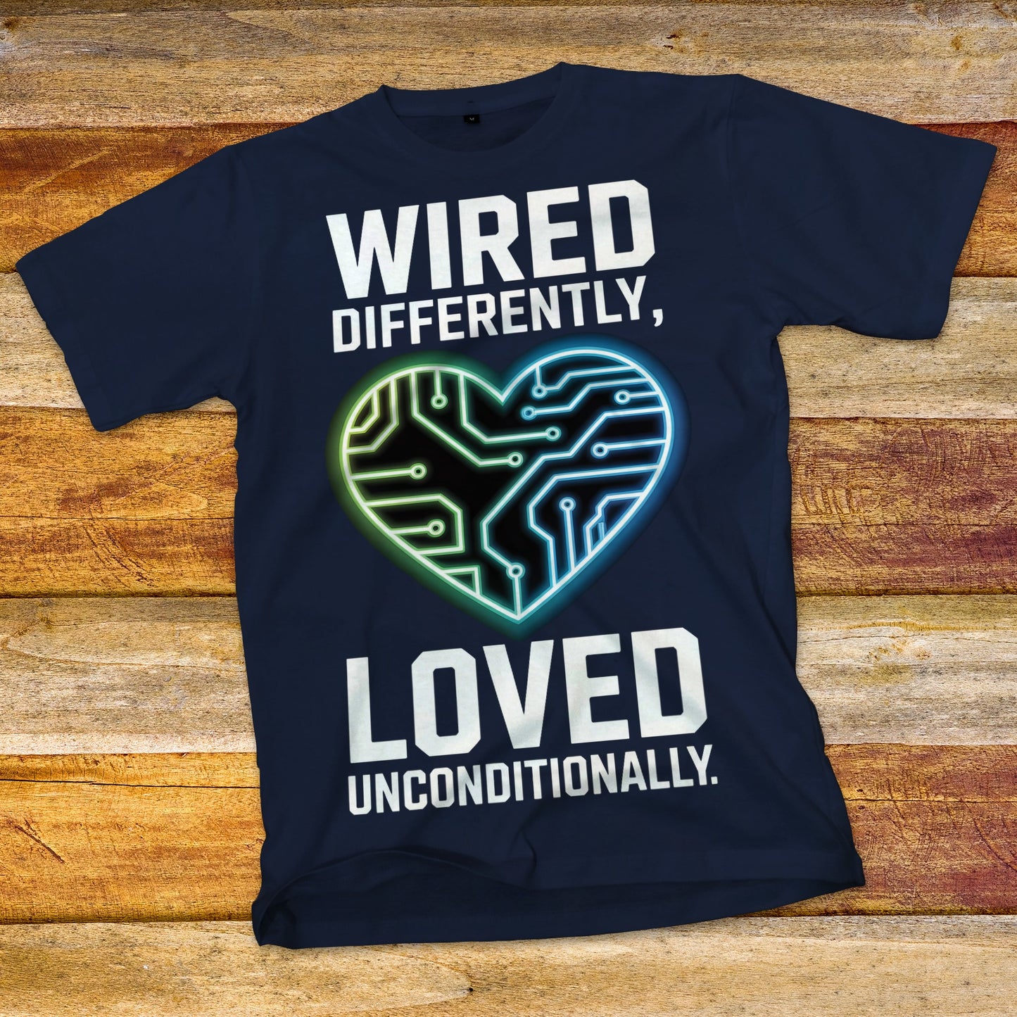 Wired Differently, Loved Unconditionally T-Shirt