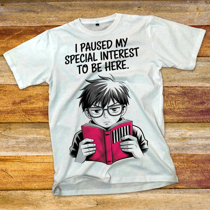 I Paused My Special Interest to Be Here Male T-Shirt