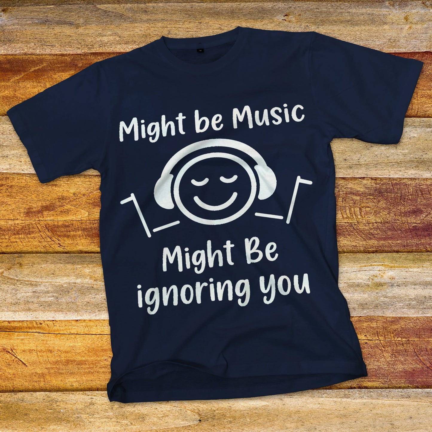 Might Be Music, Might Be Ignoring You T-Shirt