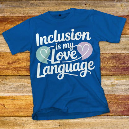 Inclusion Is My Love Language T-Shirt