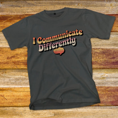 I Communicate Differently T-Shirt