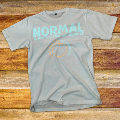 Normal is Just a Setting on the Dryer T-Shirt
