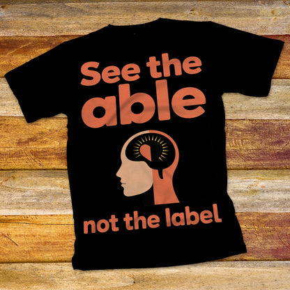 See The Able, Not The Label T-Shirt