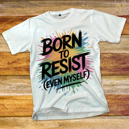 Born To Resist T-Shirt