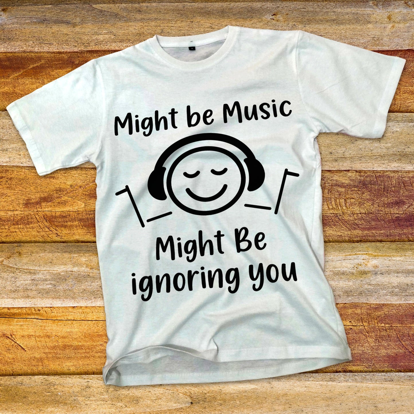 Might Be Music, Might Be Ignoring You T-Shirt