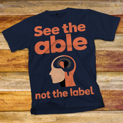 See The Able, Not The Label T-Shirt