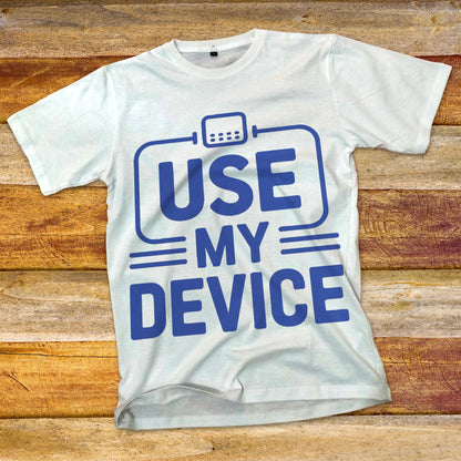 Use My Device T-Shirt