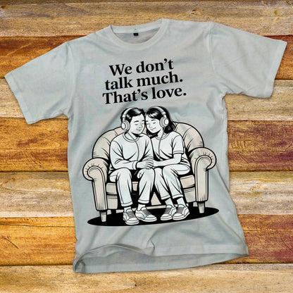We Don't Talk Much T-Shirt