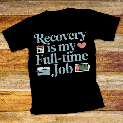 Recovery Is My Full-Time Job T-Shirt