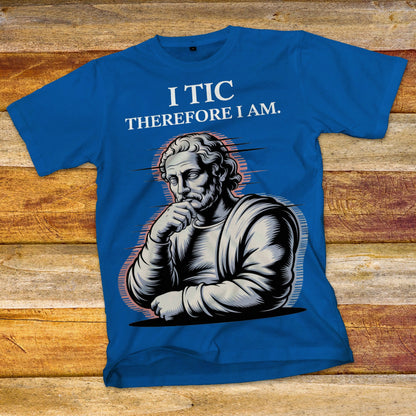 I Tic Therefore I Am T-Shirt