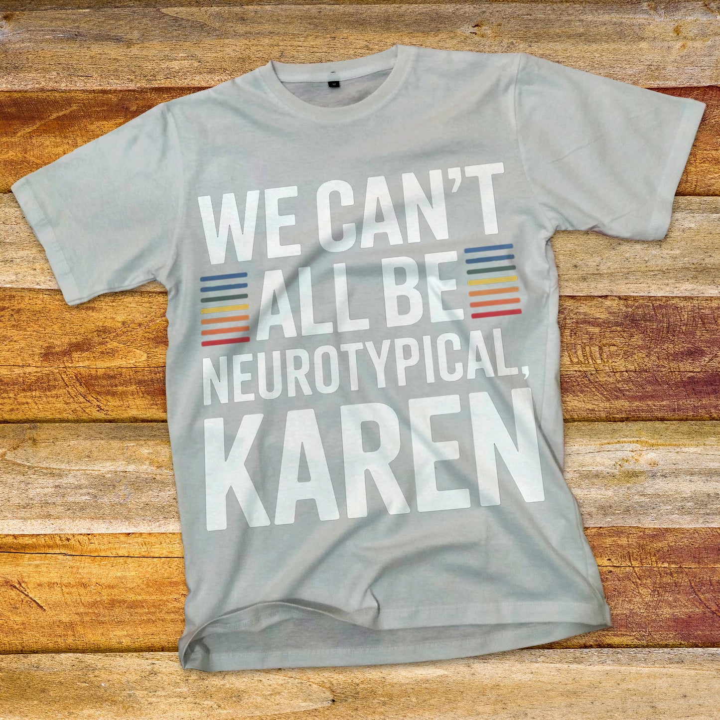 We Can't All Be Neurotypical, Karen T-Shirt