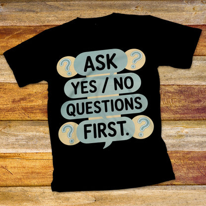 Ask Yes/No Questions First T-Shirt