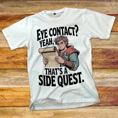 Eye Contact, Yeah That's a Side Quest T-Shirt