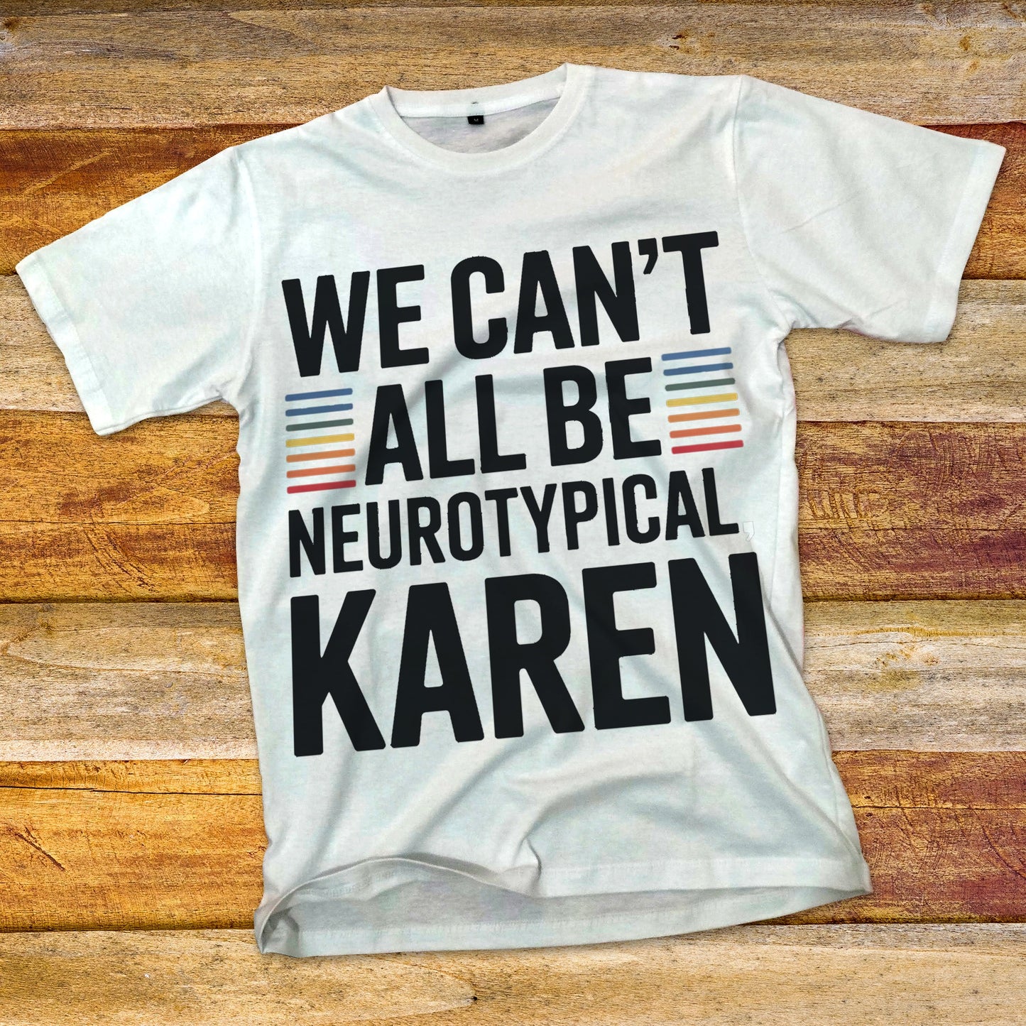 We Can't All Be Neurotypical, Karen T-Shirt