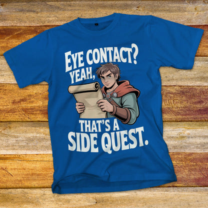 Eye Contact, Yeah That's a Side Quest T-Shirt