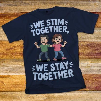We Stim Together, We Stay Together T-Shirt