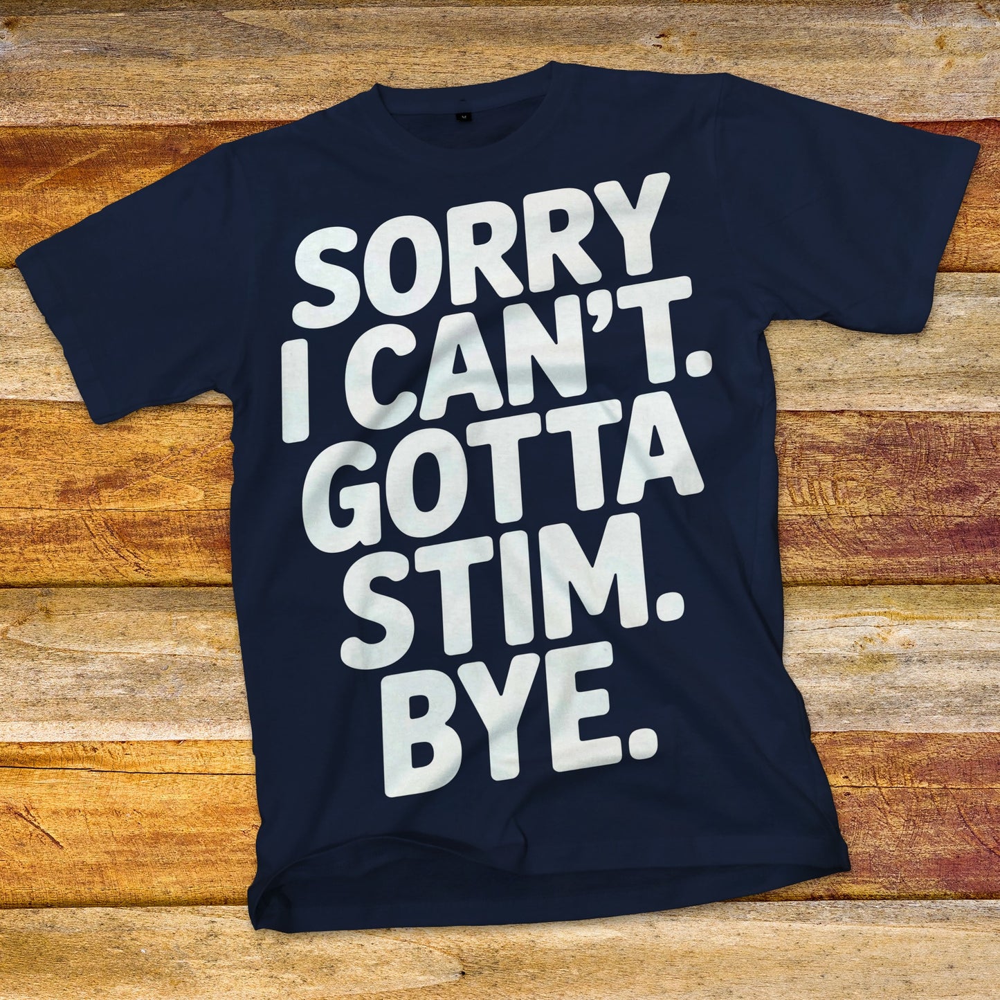 Sorry I Can't Gotta Stim T-Shirt
