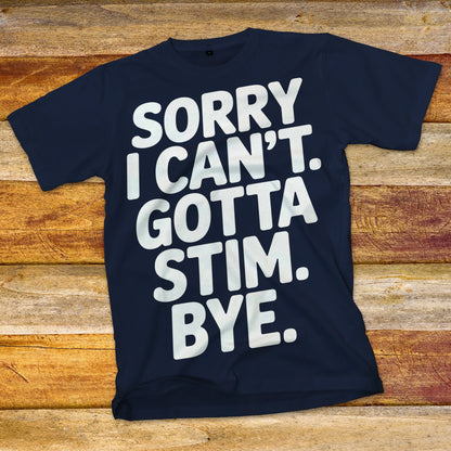 Sorry I Can't Gotta Stim T-Shirt