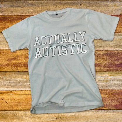 Actually Autistic T-Shirt