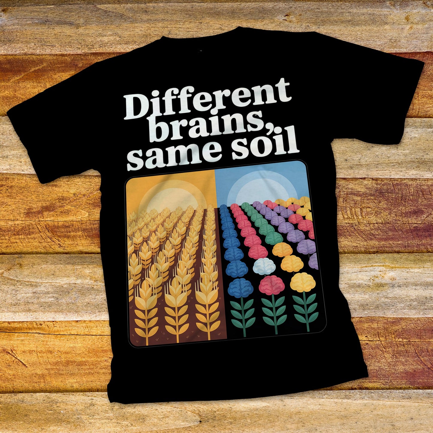 Different Brains, Same Soil T-Shirt