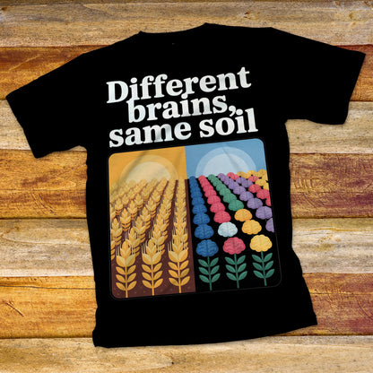 Different Brains, Same Soil T-Shirt