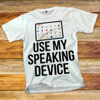 Use My Speaking Device T-Shirt