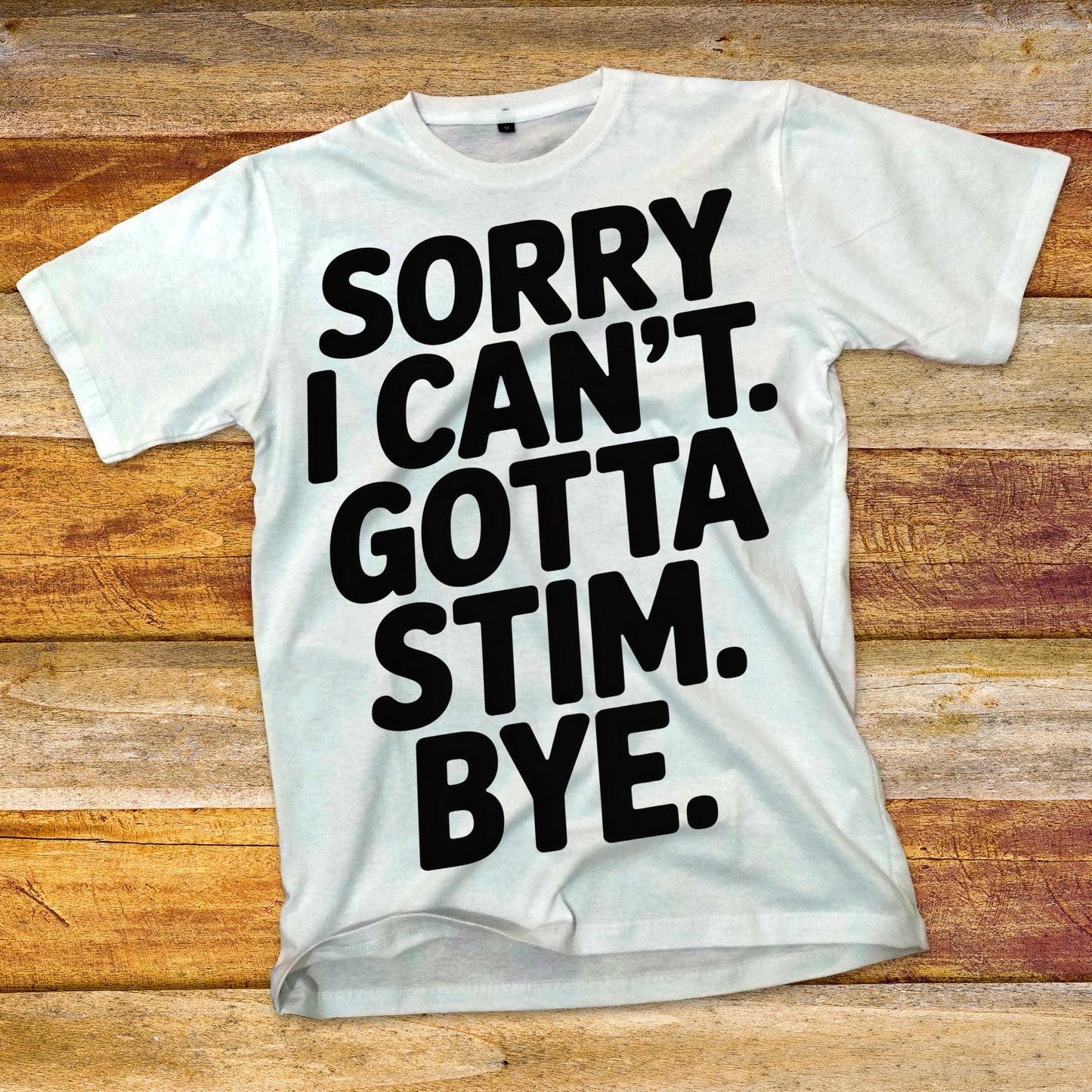 Sorry I Can't Gotta Stim T-Shirt