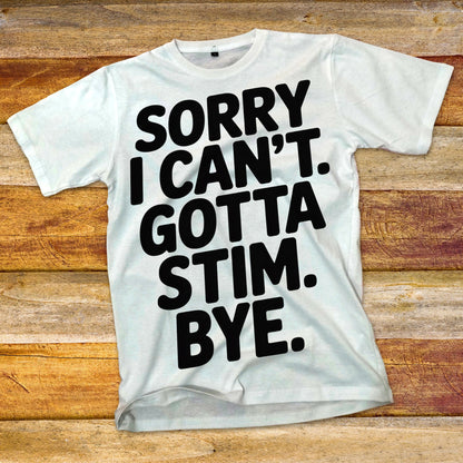Sorry I Can't Gotta Stim T-Shirt