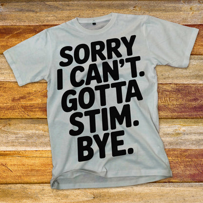 Sorry I Can't Gotta Stim T-Shirt