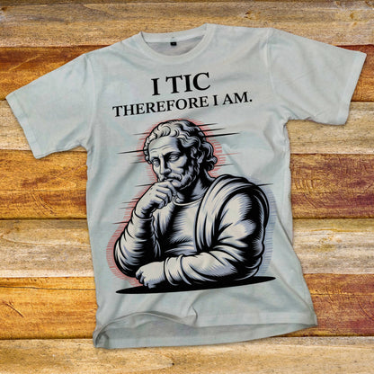 I Tic Therefore I Am T-Shirt