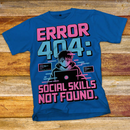 Error 404: Social Skills Not Found T-Shirt