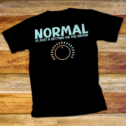 Normal is Just a Setting on the Dryer T-Shirt