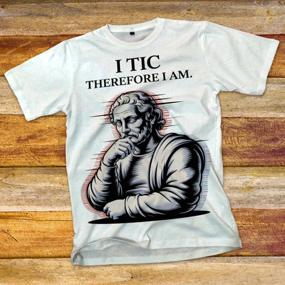 I Tic Therefore I Am T-Shirt
