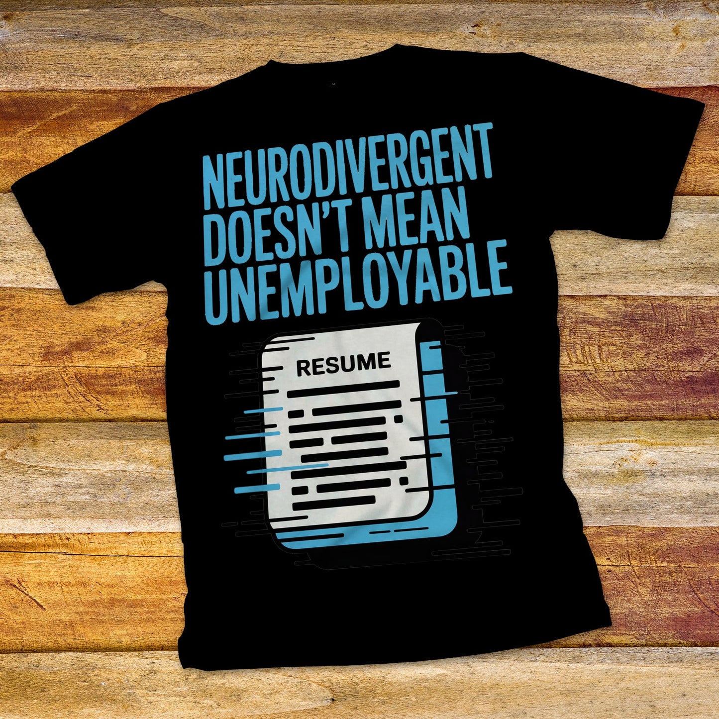 Neurodivergent Doesn't Mean Unemployable T-Shirt