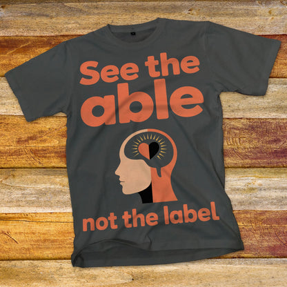 See The Able, Not The Label T-Shirt