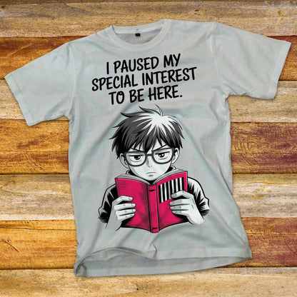 I Paused My Special Interest to Be Here Male T-Shirt