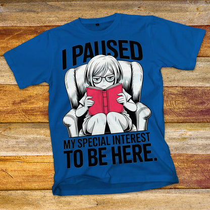 I Paused My Special Interest to Be Here Female T-Shirt