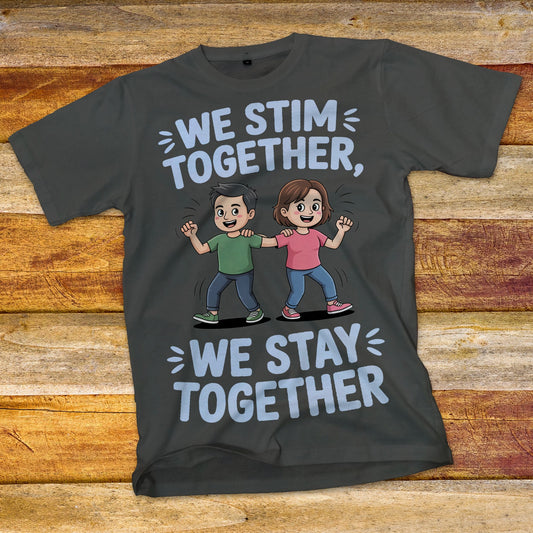 We Stim Together, We Stay Together T-Shirt