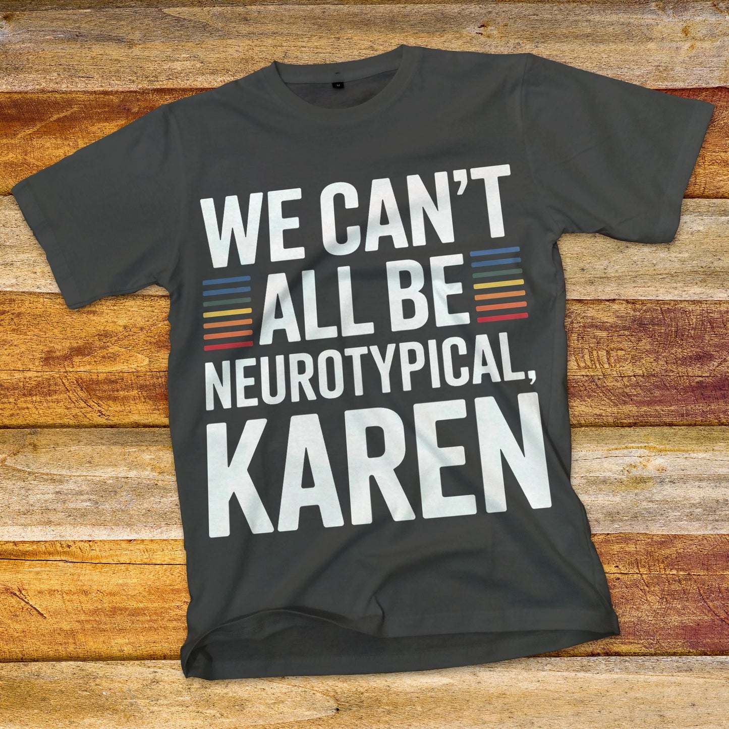 We Can't All Be Neurotypical, Karen T-Shirt