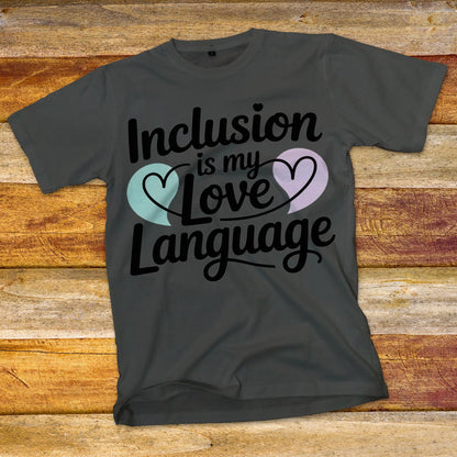 Inclusion Is My Love Language T-Shirt
