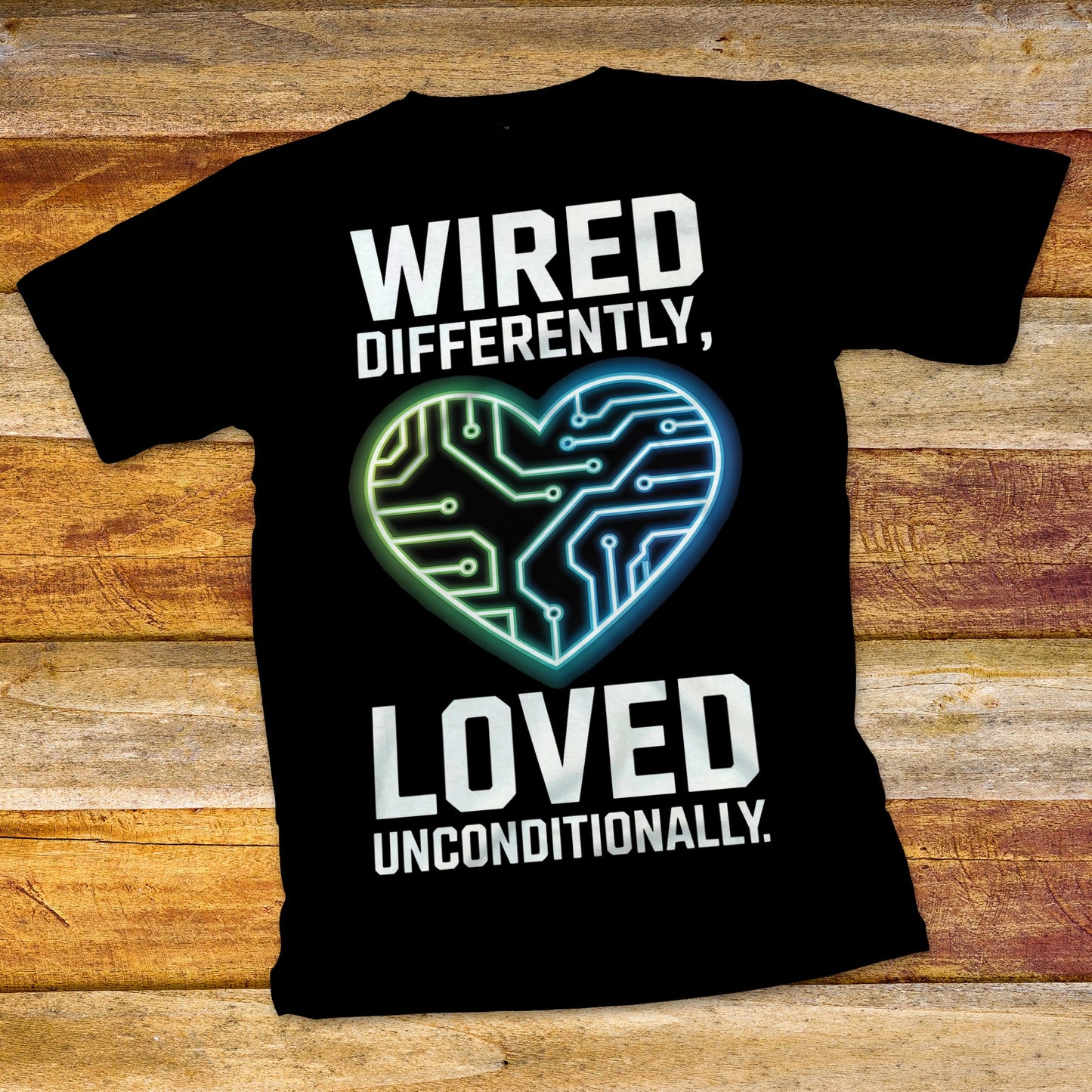 Wired Differently, Loved Unconditionally T-Shirt
